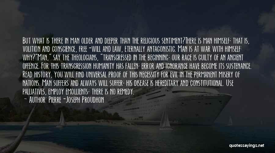 Pierre-Joseph Proudhon Quotes: But What Is There In Man Older And Deeper Than The Religious Sentiment?there Is Man Himself; That Is, Volition And