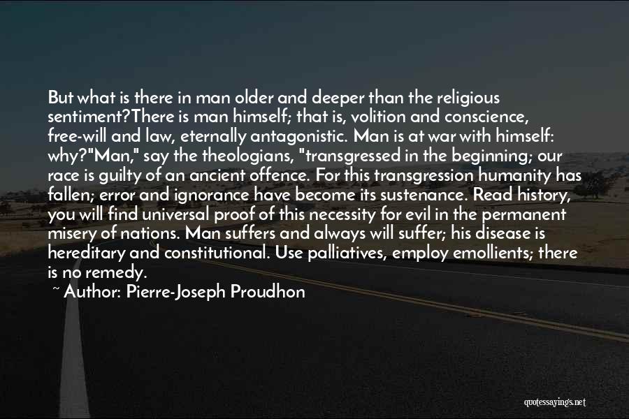 Pierre-Joseph Proudhon Quotes: But What Is There In Man Older And Deeper Than The Religious Sentiment?there Is Man Himself; That Is, Volition And