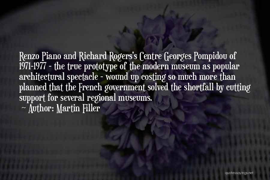 Martin Filler Quotes: Renzo Piano And Richard Rogers's Centre Georges Pompidou Of 1971-1977 - The True Prototype Of The Modern Museum As Popular