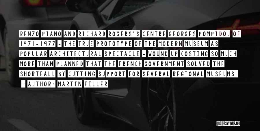 Martin Filler Quotes: Renzo Piano And Richard Rogers's Centre Georges Pompidou Of 1971-1977 - The True Prototype Of The Modern Museum As Popular