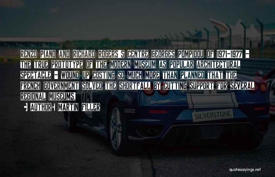 Martin Filler Quotes: Renzo Piano And Richard Rogers's Centre Georges Pompidou Of 1971-1977 - The True Prototype Of The Modern Museum As Popular