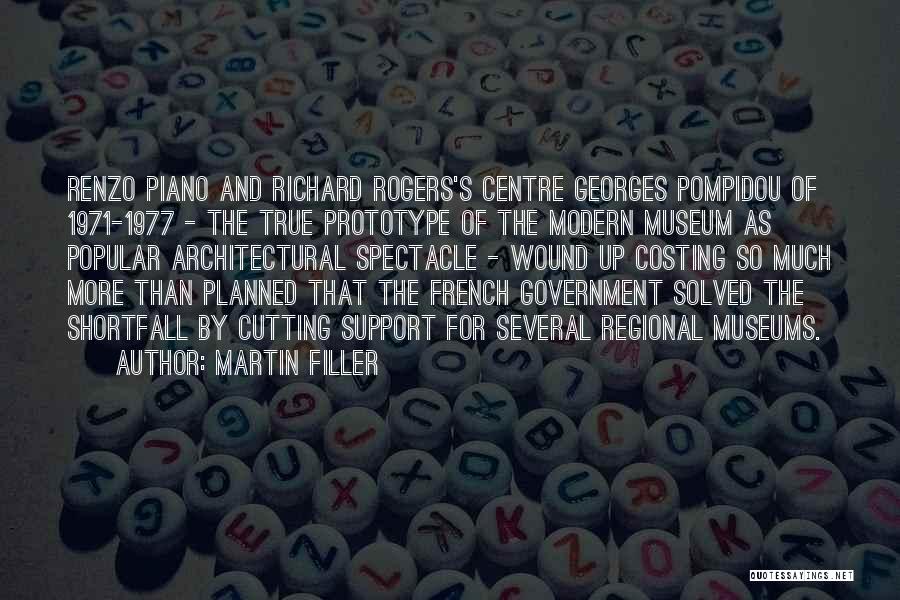 Martin Filler Quotes: Renzo Piano And Richard Rogers's Centre Georges Pompidou Of 1971-1977 - The True Prototype Of The Modern Museum As Popular