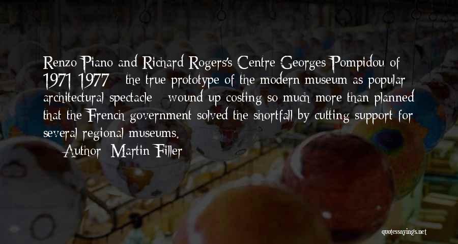 Martin Filler Quotes: Renzo Piano And Richard Rogers's Centre Georges Pompidou Of 1971-1977 - The True Prototype Of The Modern Museum As Popular