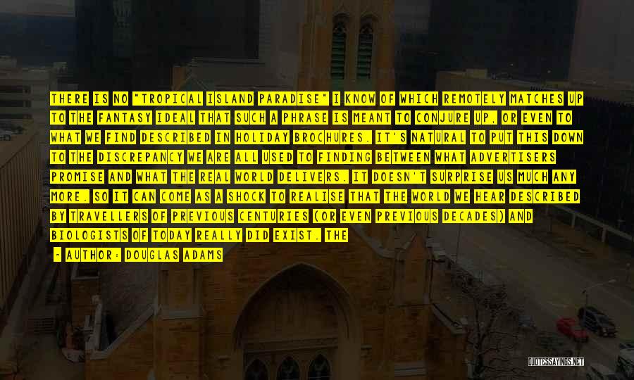 Douglas Adams Quotes: There Is No Tropical Island Paradise I Know Of Which Remotely Matches Up To The Fantasy Ideal That Such A