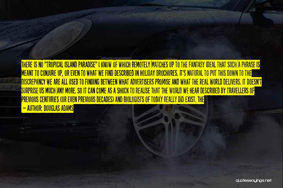 Douglas Adams Quotes: There Is No Tropical Island Paradise I Know Of Which Remotely Matches Up To The Fantasy Ideal That Such A