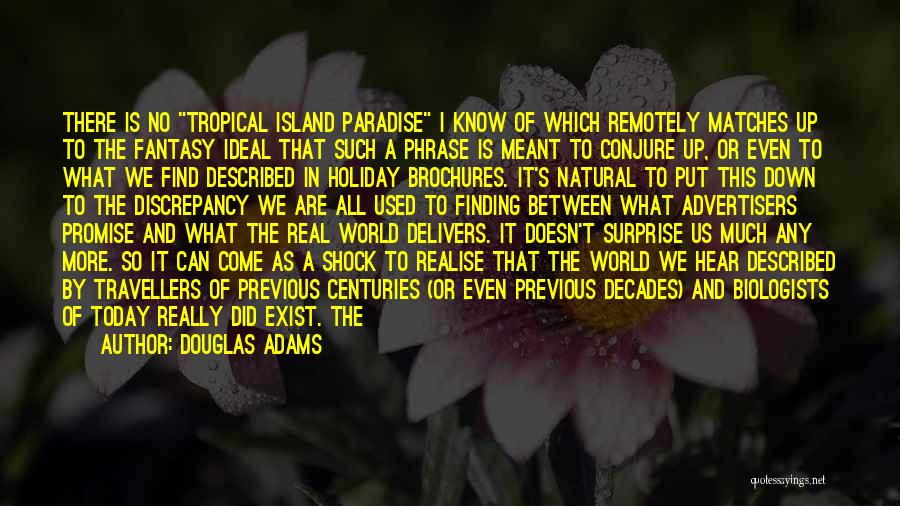 Douglas Adams Quotes: There Is No Tropical Island Paradise I Know Of Which Remotely Matches Up To The Fantasy Ideal That Such A