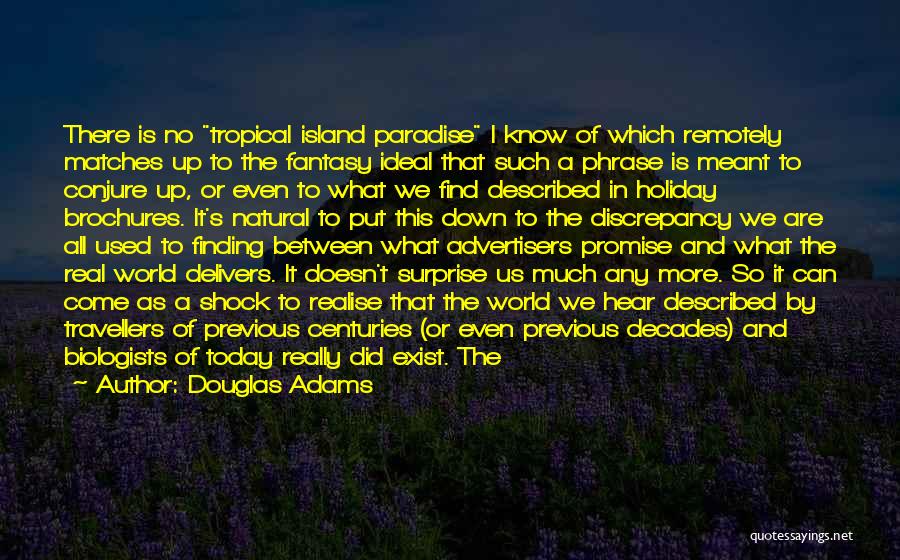 Douglas Adams Quotes: There Is No Tropical Island Paradise I Know Of Which Remotely Matches Up To The Fantasy Ideal That Such A