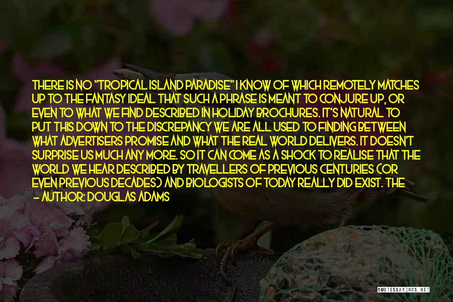 Douglas Adams Quotes: There Is No Tropical Island Paradise I Know Of Which Remotely Matches Up To The Fantasy Ideal That Such A