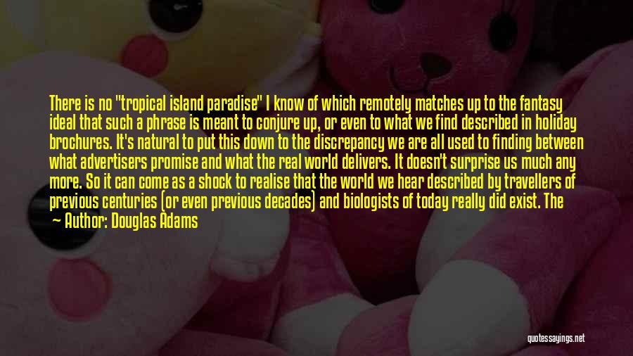 Douglas Adams Quotes: There Is No Tropical Island Paradise I Know Of Which Remotely Matches Up To The Fantasy Ideal That Such A