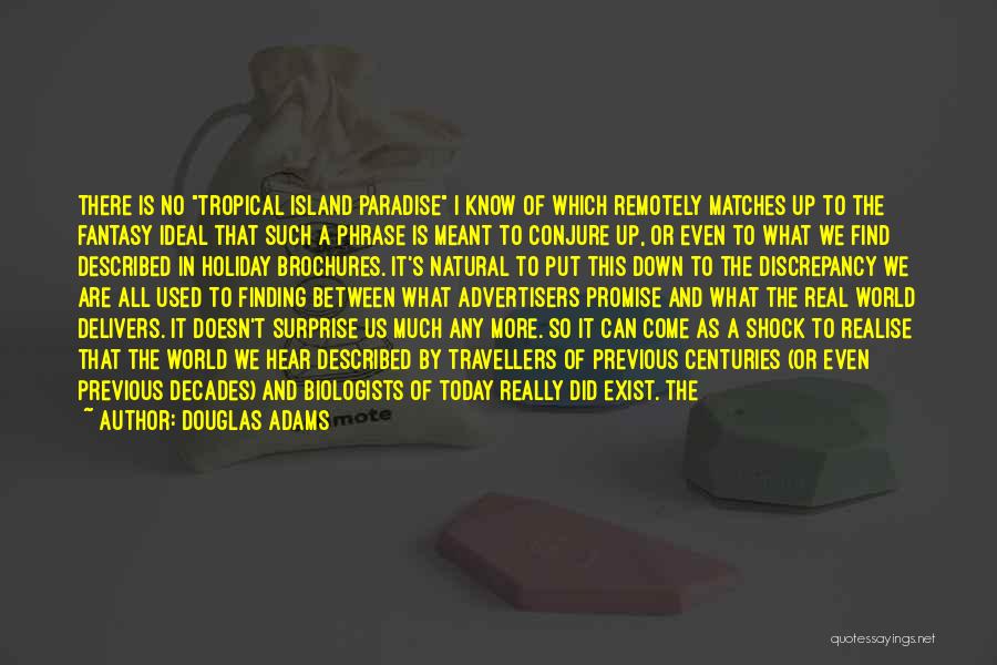 Douglas Adams Quotes: There Is No Tropical Island Paradise I Know Of Which Remotely Matches Up To The Fantasy Ideal That Such A