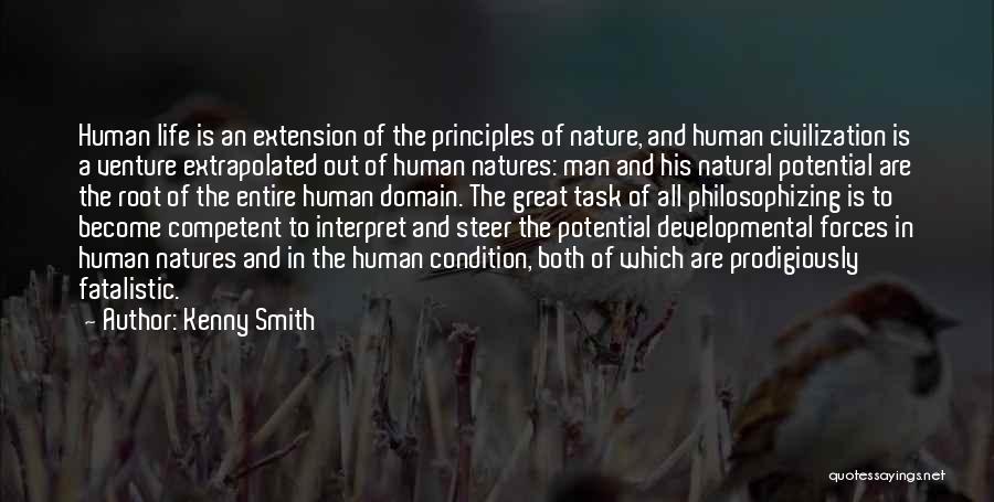 Kenny Smith Quotes: Human Life Is An Extension Of The Principles Of Nature, And Human Civilization Is A Venture Extrapolated Out Of Human