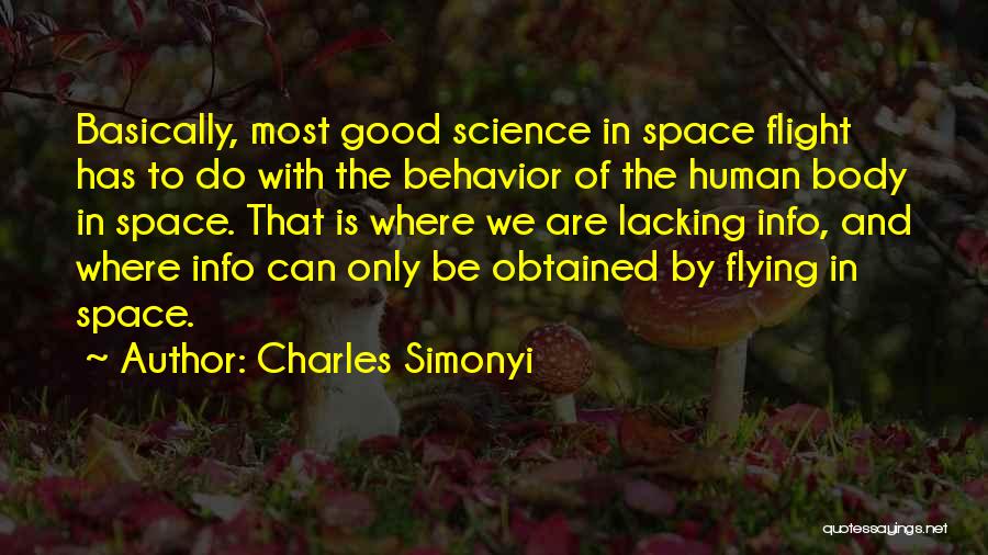 Charles Simonyi Quotes: Basically, Most Good Science In Space Flight Has To Do With The Behavior Of The Human Body In Space. That