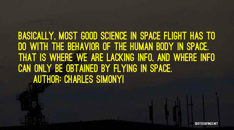 Charles Simonyi Quotes: Basically, Most Good Science In Space Flight Has To Do With The Behavior Of The Human Body In Space. That