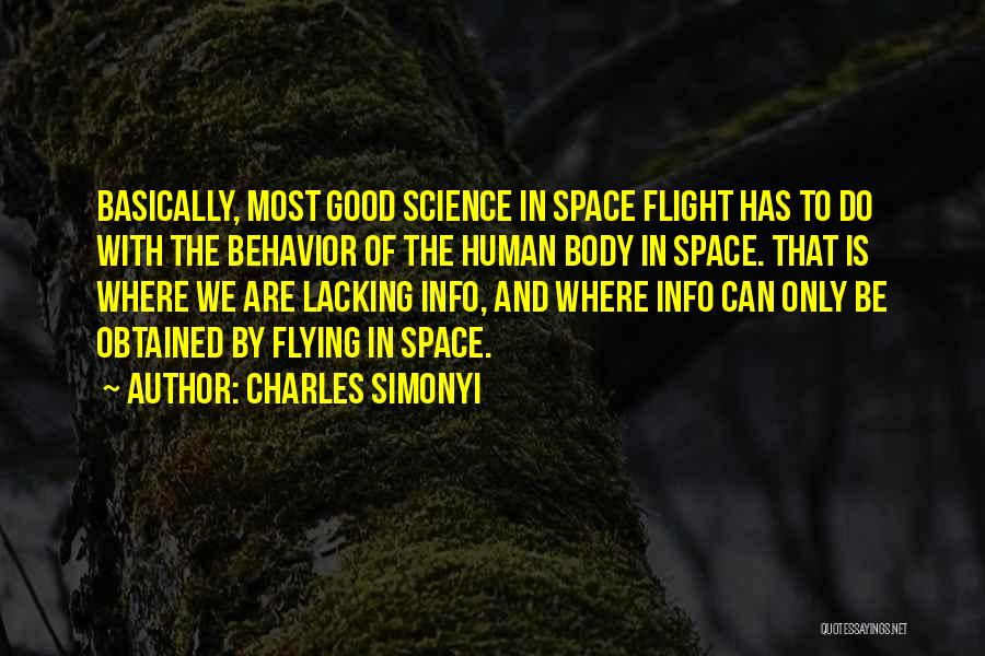 Charles Simonyi Quotes: Basically, Most Good Science In Space Flight Has To Do With The Behavior Of The Human Body In Space. That