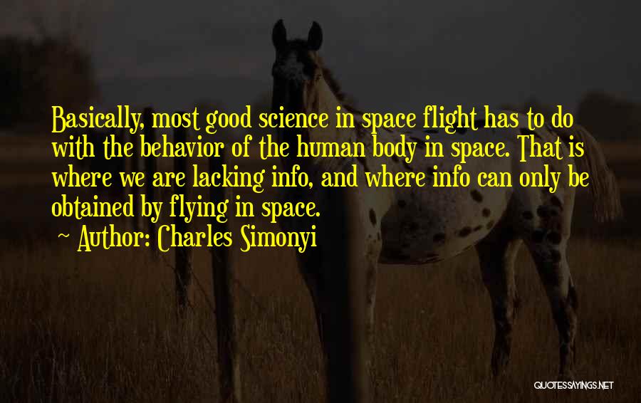 Charles Simonyi Quotes: Basically, Most Good Science In Space Flight Has To Do With The Behavior Of The Human Body In Space. That