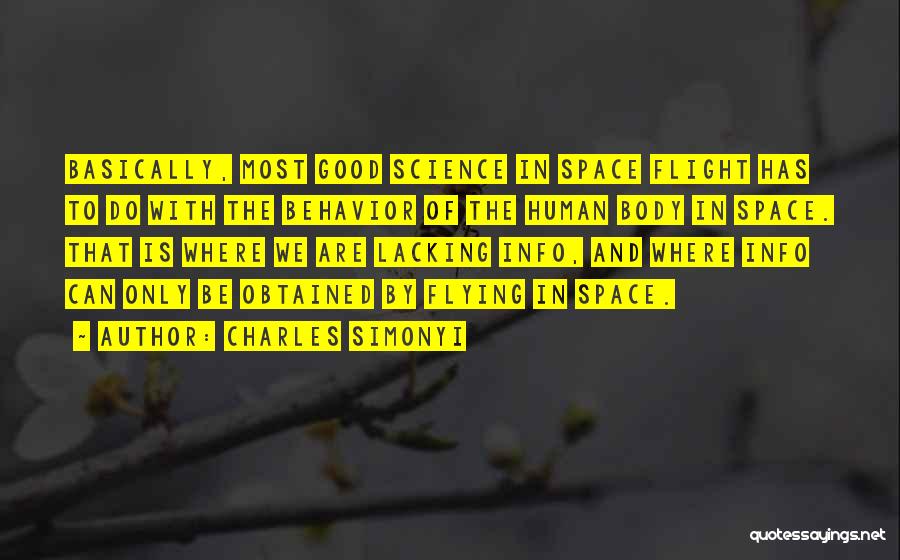 Charles Simonyi Quotes: Basically, Most Good Science In Space Flight Has To Do With The Behavior Of The Human Body In Space. That