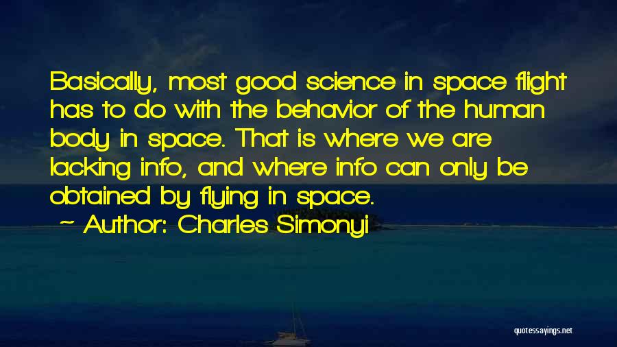 Charles Simonyi Quotes: Basically, Most Good Science In Space Flight Has To Do With The Behavior Of The Human Body In Space. That