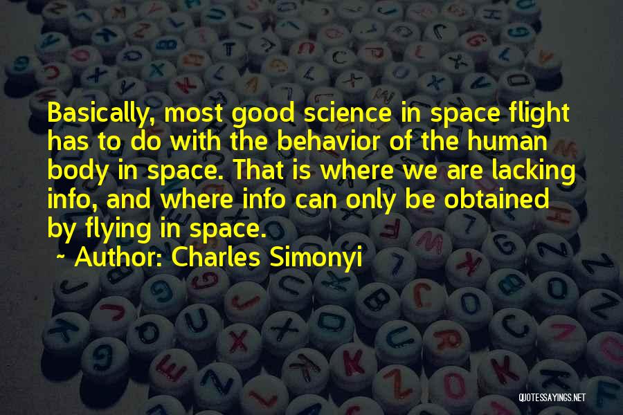 Charles Simonyi Quotes: Basically, Most Good Science In Space Flight Has To Do With The Behavior Of The Human Body In Space. That