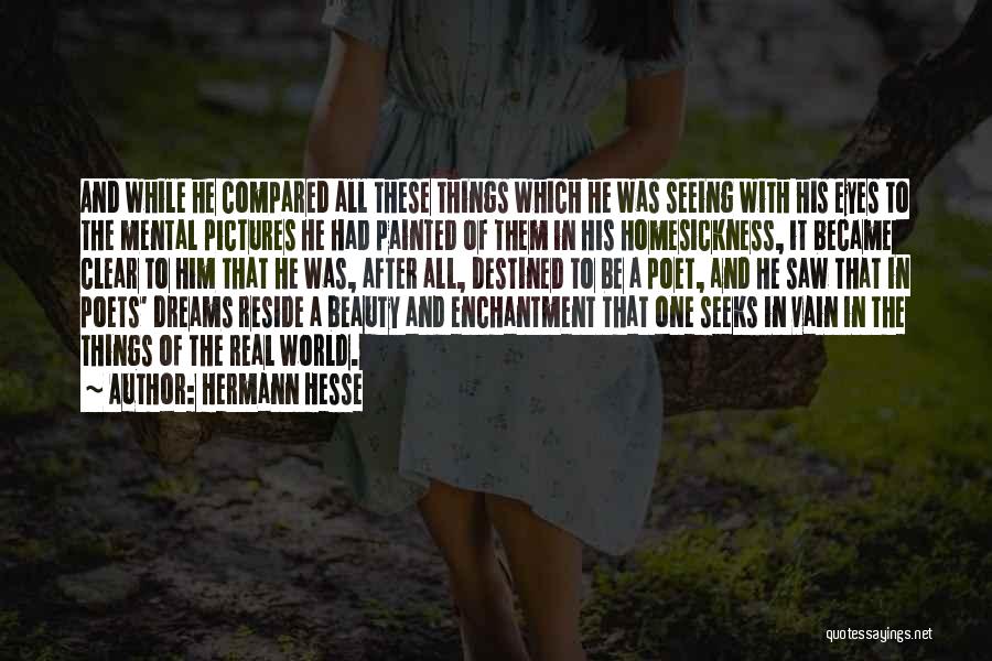 Hermann Hesse Quotes: And While He Compared All These Things Which He Was Seeing With His Eyes To The Mental Pictures He Had