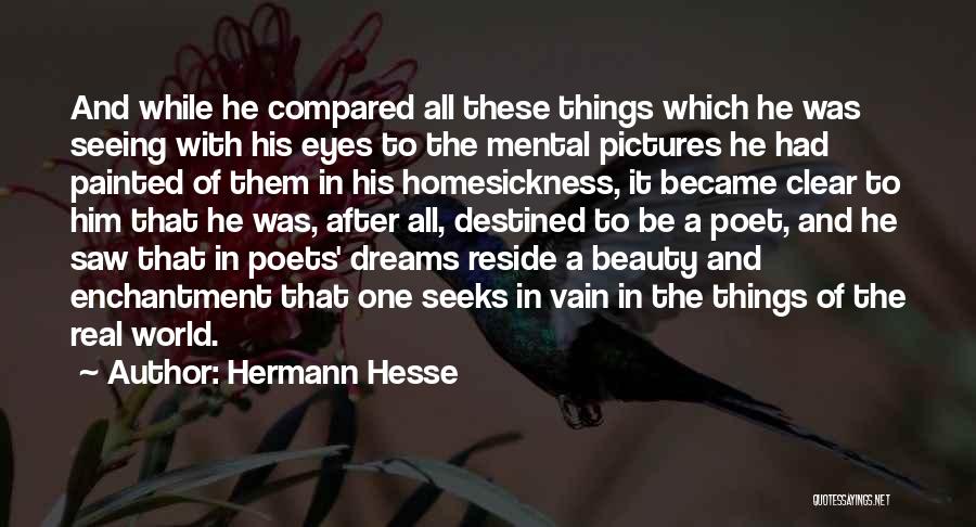 Hermann Hesse Quotes: And While He Compared All These Things Which He Was Seeing With His Eyes To The Mental Pictures He Had