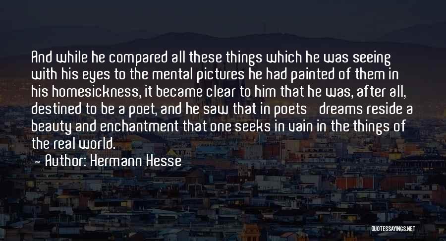 Hermann Hesse Quotes: And While He Compared All These Things Which He Was Seeing With His Eyes To The Mental Pictures He Had