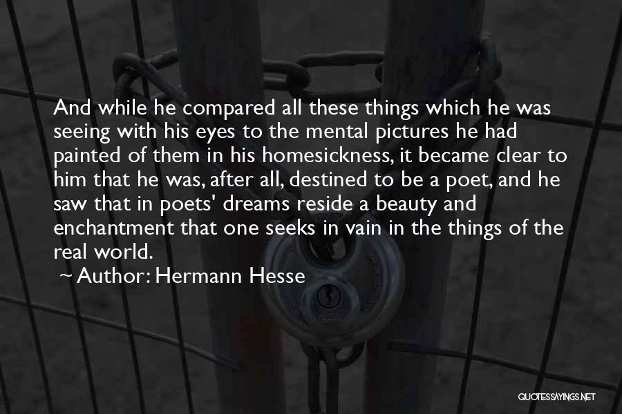 Hermann Hesse Quotes: And While He Compared All These Things Which He Was Seeing With His Eyes To The Mental Pictures He Had