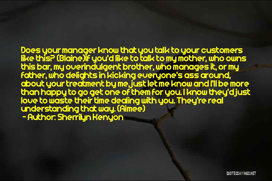 Sherrilyn Kenyon Quotes: Does Your Manager Know That You Talk To Your Customers Like This? (blaine)if You'd Like To Talk To My Mother,