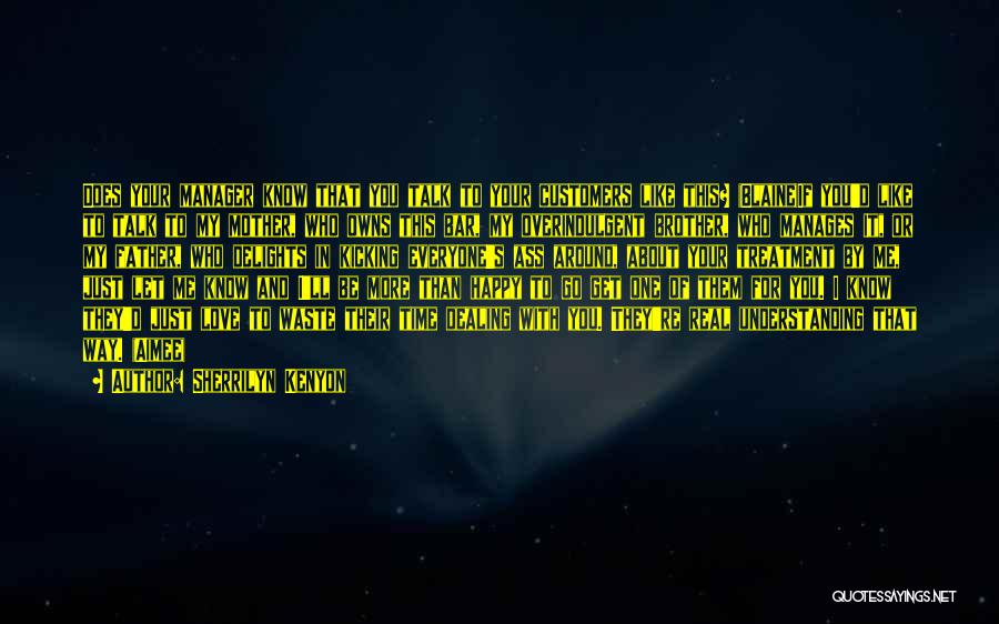 Sherrilyn Kenyon Quotes: Does Your Manager Know That You Talk To Your Customers Like This? (blaine)if You'd Like To Talk To My Mother,