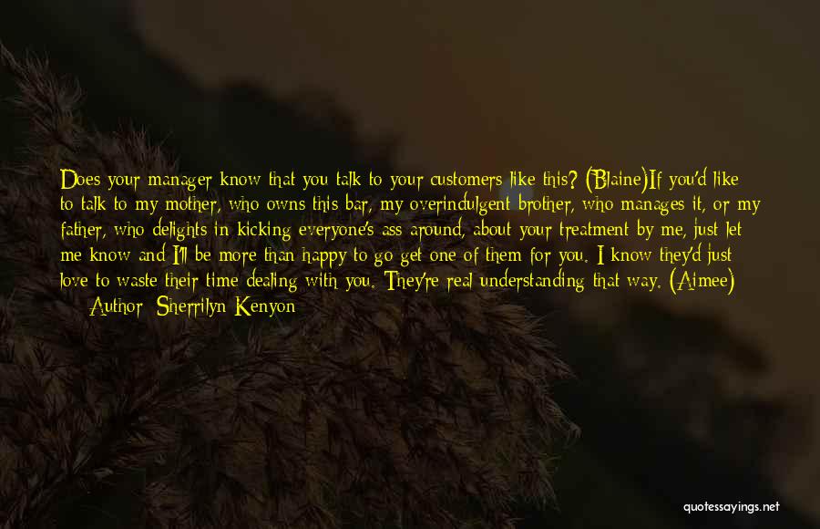 Sherrilyn Kenyon Quotes: Does Your Manager Know That You Talk To Your Customers Like This? (blaine)if You'd Like To Talk To My Mother,