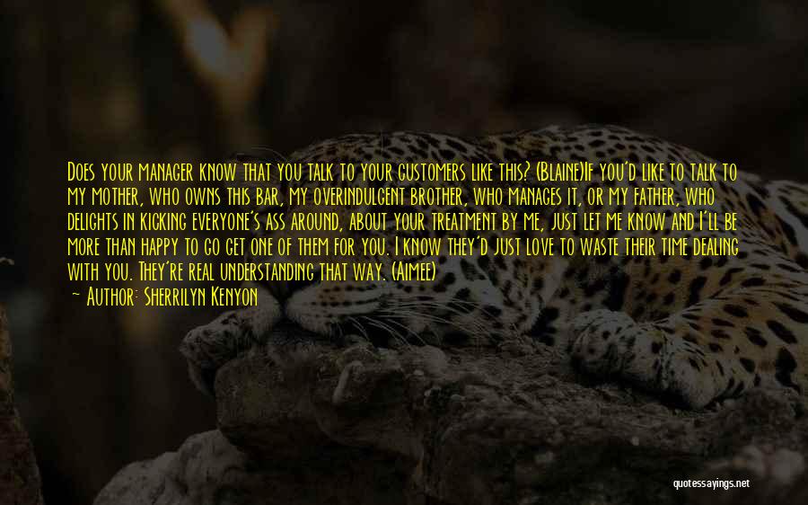 Sherrilyn Kenyon Quotes: Does Your Manager Know That You Talk To Your Customers Like This? (blaine)if You'd Like To Talk To My Mother,