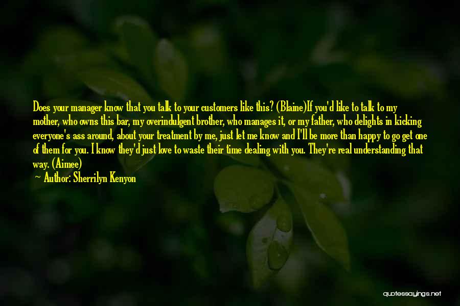 Sherrilyn Kenyon Quotes: Does Your Manager Know That You Talk To Your Customers Like This? (blaine)if You'd Like To Talk To My Mother,