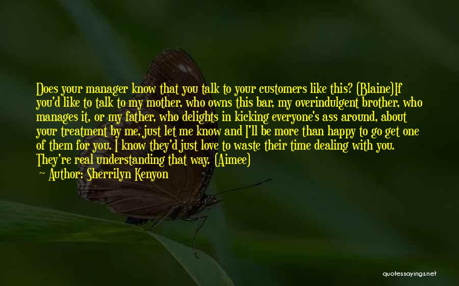 Sherrilyn Kenyon Quotes: Does Your Manager Know That You Talk To Your Customers Like This? (blaine)if You'd Like To Talk To My Mother,
