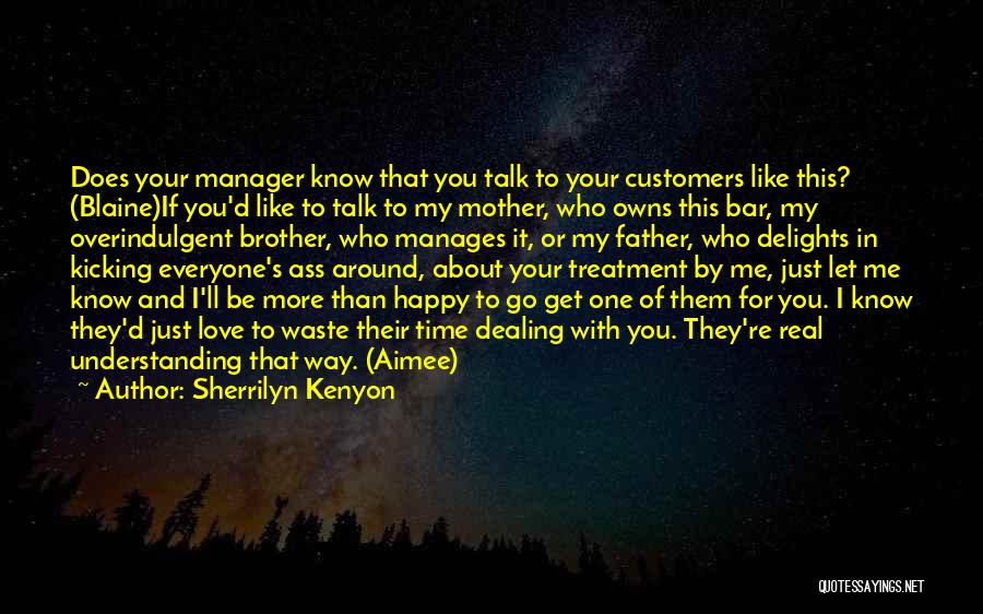 Sherrilyn Kenyon Quotes: Does Your Manager Know That You Talk To Your Customers Like This? (blaine)if You'd Like To Talk To My Mother,