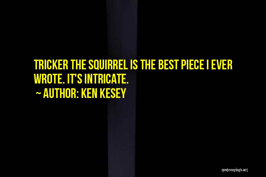 Ken Kesey Quotes: Tricker The Squirrel Is The Best Piece I Ever Wrote. It's Intricate.