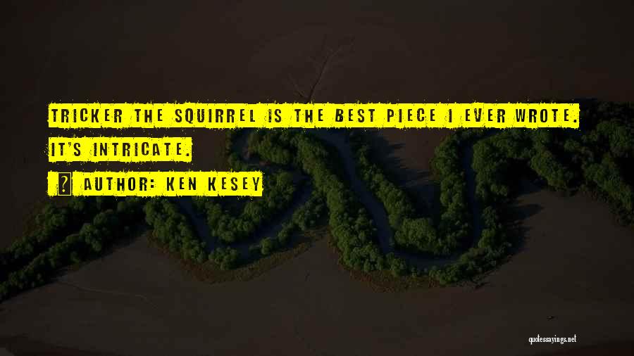 Ken Kesey Quotes: Tricker The Squirrel Is The Best Piece I Ever Wrote. It's Intricate.