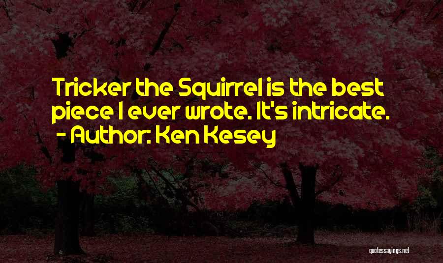 Ken Kesey Quotes: Tricker The Squirrel Is The Best Piece I Ever Wrote. It's Intricate.