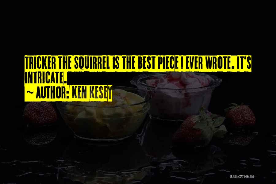 Ken Kesey Quotes: Tricker The Squirrel Is The Best Piece I Ever Wrote. It's Intricate.