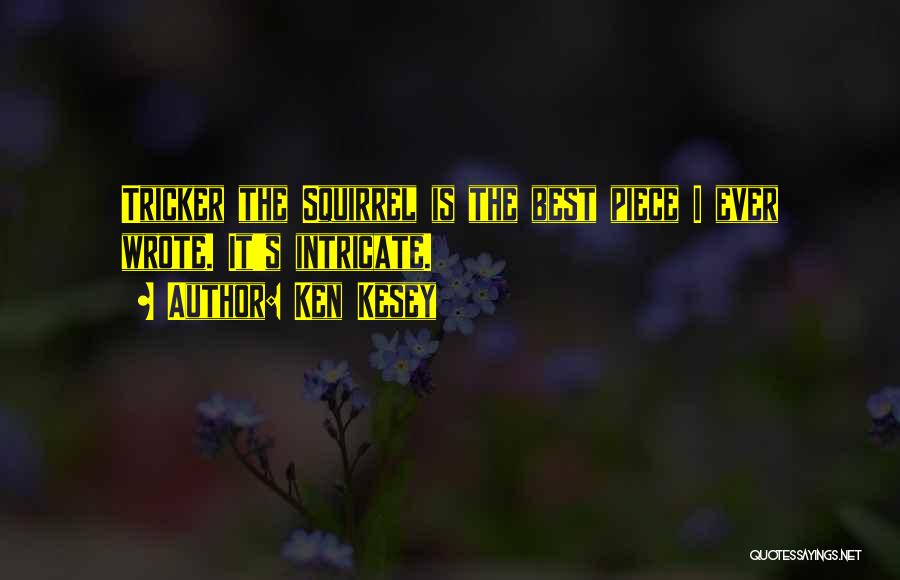 Ken Kesey Quotes: Tricker The Squirrel Is The Best Piece I Ever Wrote. It's Intricate.