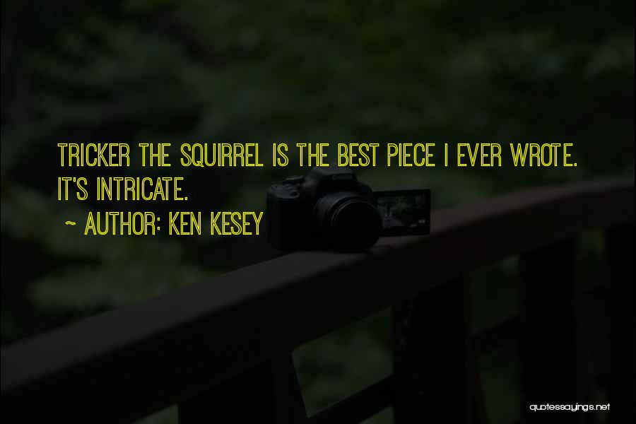 Ken Kesey Quotes: Tricker The Squirrel Is The Best Piece I Ever Wrote. It's Intricate.