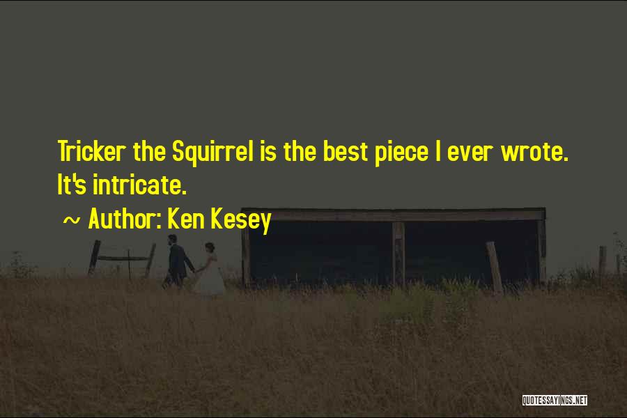 Ken Kesey Quotes: Tricker The Squirrel Is The Best Piece I Ever Wrote. It's Intricate.