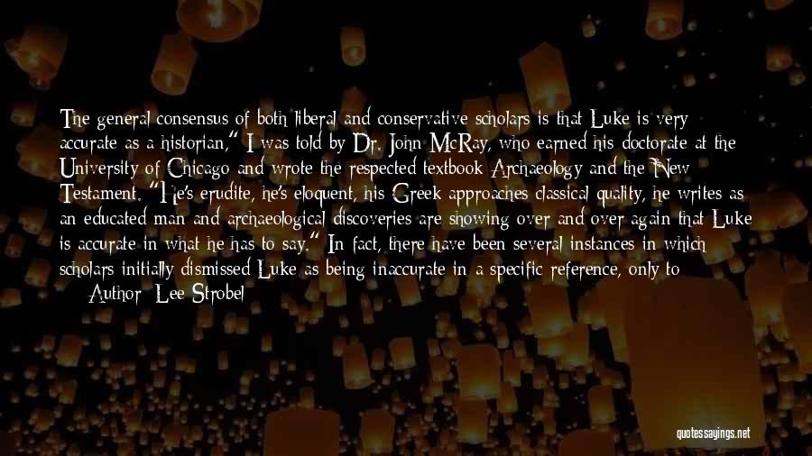 Lee Strobel Quotes: The General Consensus Of Both Liberal And Conservative Scholars Is That Luke Is Very Accurate As A Historian, I Was