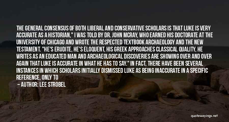 Lee Strobel Quotes: The General Consensus Of Both Liberal And Conservative Scholars Is That Luke Is Very Accurate As A Historian, I Was