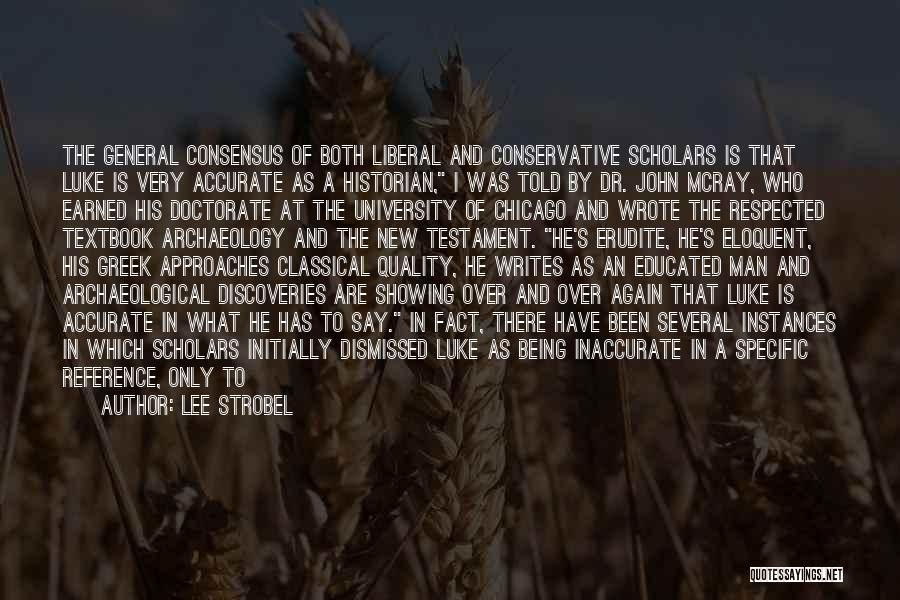 Lee Strobel Quotes: The General Consensus Of Both Liberal And Conservative Scholars Is That Luke Is Very Accurate As A Historian, I Was