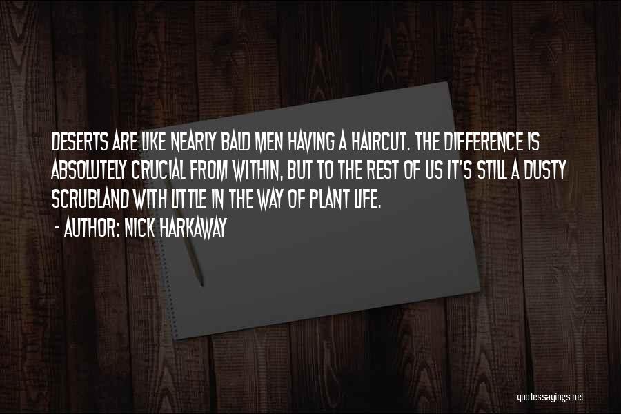 Nick Harkaway Quotes: Deserts Are Like Nearly Bald Men Having A Haircut. The Difference Is Absolutely Crucial From Within, But To The Rest