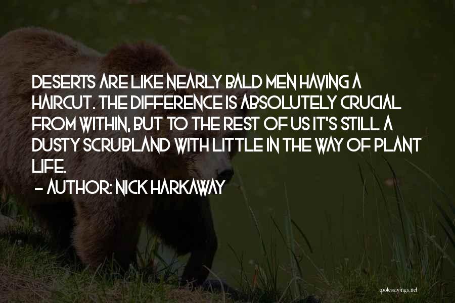 Nick Harkaway Quotes: Deserts Are Like Nearly Bald Men Having A Haircut. The Difference Is Absolutely Crucial From Within, But To The Rest