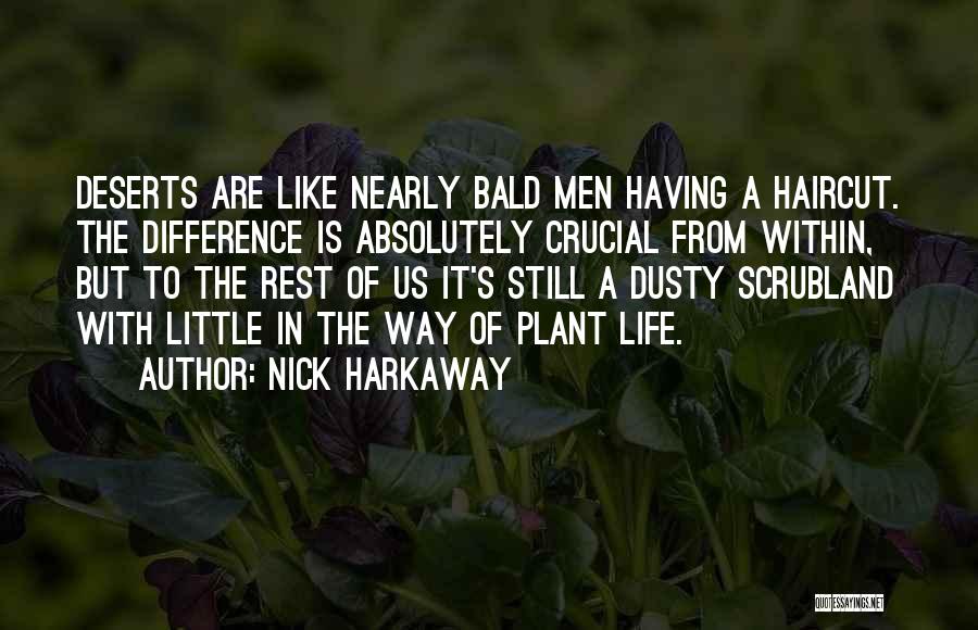Nick Harkaway Quotes: Deserts Are Like Nearly Bald Men Having A Haircut. The Difference Is Absolutely Crucial From Within, But To The Rest