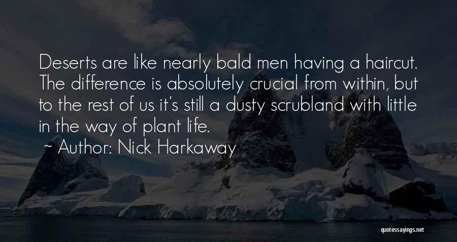 Nick Harkaway Quotes: Deserts Are Like Nearly Bald Men Having A Haircut. The Difference Is Absolutely Crucial From Within, But To The Rest