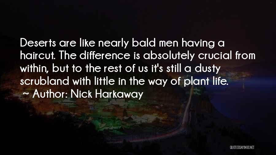 Nick Harkaway Quotes: Deserts Are Like Nearly Bald Men Having A Haircut. The Difference Is Absolutely Crucial From Within, But To The Rest