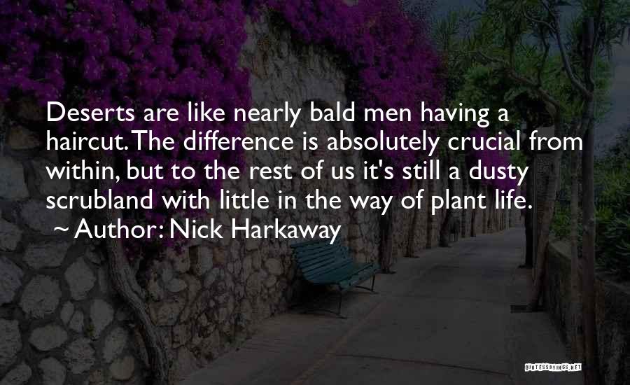 Nick Harkaway Quotes: Deserts Are Like Nearly Bald Men Having A Haircut. The Difference Is Absolutely Crucial From Within, But To The Rest