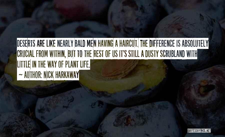 Nick Harkaway Quotes: Deserts Are Like Nearly Bald Men Having A Haircut. The Difference Is Absolutely Crucial From Within, But To The Rest